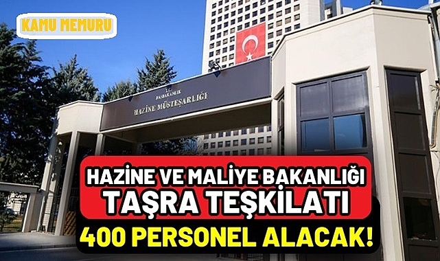 SON DAKİKA! HAZİNE VE MALİYE BAKANLIĞI 400 PERSONEL ALIMI BAŞLIYOR!