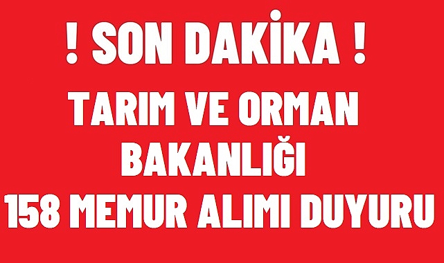 TARIM VE ORMAN BAKANLIĞI 158 MEMUR ALIM DUYURUSU!