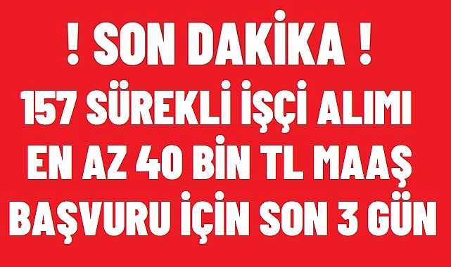 TBMM 157 İŞÇİ ALIMINDA SON GÜNLER!