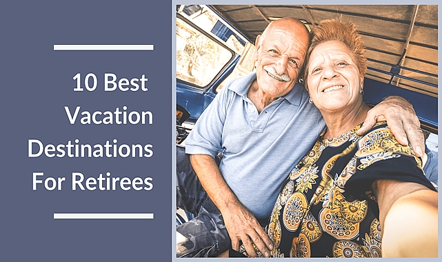 TOP 10 PLACES RETIRED TRAVELERS SHOULD VISIT!