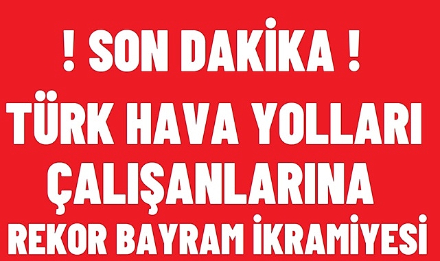 Türk Hava Yolları’ndan muhteşem bayram sürprizi! Arife günü sevdiklerinizi sevindirecek haber var!