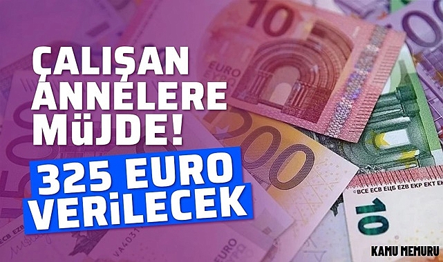 ÇALIŞMA VE SOSYAL GÜVENLİK BAKANI VEDAT IŞIKHAN AÇIKLADI; ÇALIŞAN ANNELERE 325 EURO VERİLECEK!