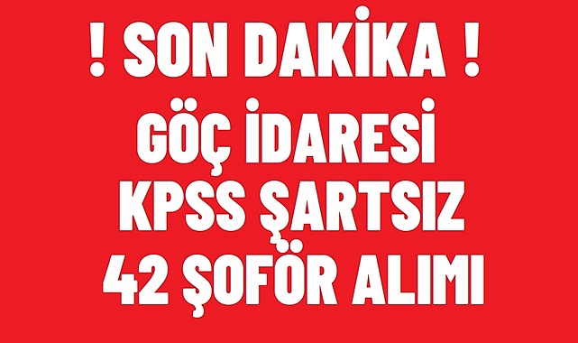GÖÇ İDARESİ 42 ŞOFÖR ALIMI YAPACAK – BAŞVURU ŞARTLARI VE TÜM DETAYLAR!