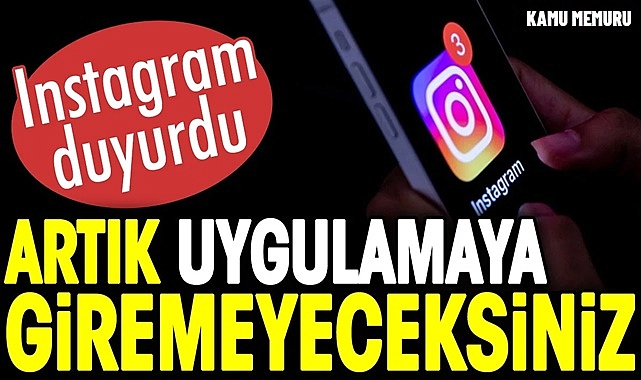 İNSTAGRAM DUYURDU! ARTIK UYGULAMAYA GİRİLEMEYECEK