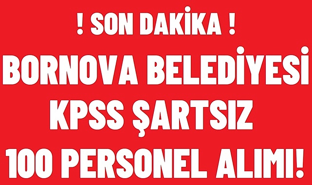 İZMİR BORNOVA BELEDİYESİ KPSS ŞARTSIZ 100 PERSONEL ALACAK!