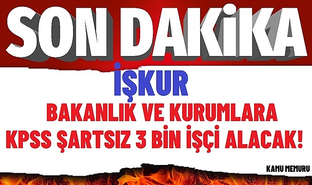 Kamuya İŞKUR'dan Büyük İlgi: KPSS Şartsız 3000 İşçi Alımı!