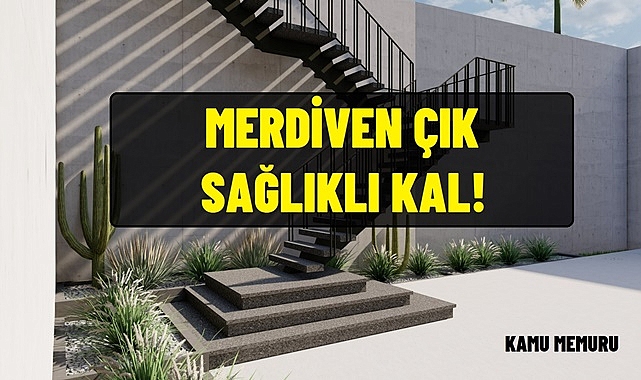Merdivenleri Tercih Et ve Uzun Bir Ömre Adım At