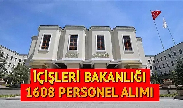SON DAKİKA! İÇİŞLERİ BAKANLIĞI 1608 PERSONEL ALIM BAŞVURULARI BAŞLIYOR!