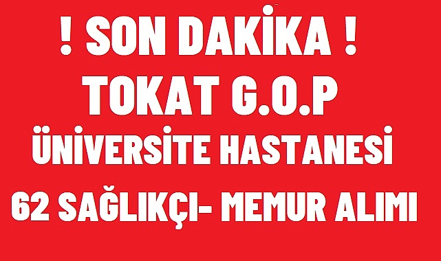 Tokat Gaziosmanpaşa Üniversitesi Rektörlüğü 62 Adet Sağlıkçı Memur Alımı