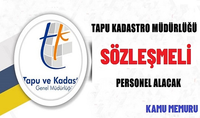 Tapu ve Kadastro Genel Müdürlüğü, Yüksek Maaşlı Sözleşmeli Personel Alımı İlanını Yayımladı