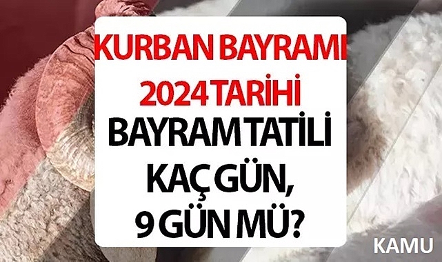 2024 KURBAN BAYRAMI TATİLİ KAÇ GÜN OLACAK?