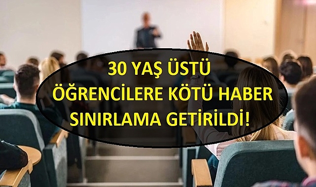 30 YAŞ ÜSTÜ ÖĞRENCİLERİ ÜZECEK HABER! SINIR GETİRİLDİ!
