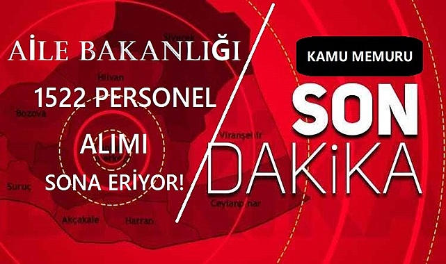 AİLE BAKANLIĞI 1522 PERSONEL ALIMI!