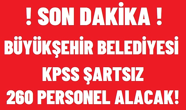 BELEDİYE KPSS ŞARTSIZ 260 ŞOFÖR VE İŞÇİ ALIMI YAPACAK!