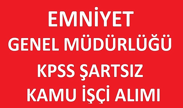 EGM Polisevi Kamu İşçi Alımı İlanı