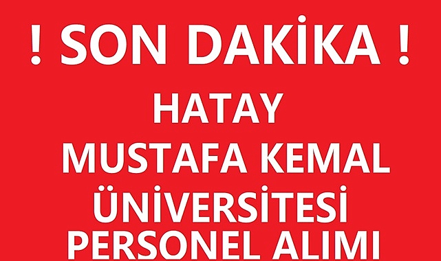 HATAY MUSTAFA KEMAL ÜNİVERSİTESİ SÖZLEŞMELİ PERSONEL ALIMI