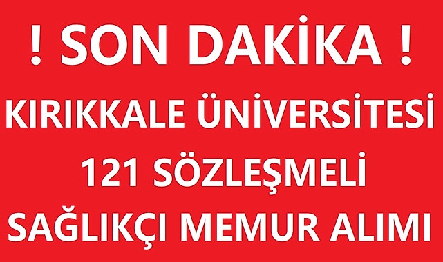 Kırıkkale Üniversitesi Rektörlüğü 121 SAĞLIKÇI VE MEMUR ALIMI