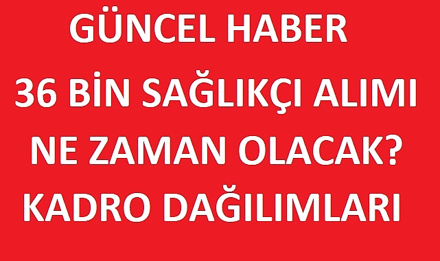 Sağlık Bakanlığı 36 Bin Personel Alımı 2024:- BAŞVURULAR NE ZAMAN? HANGİ BRANŞTAN KAÇ ALIM OLACAK?