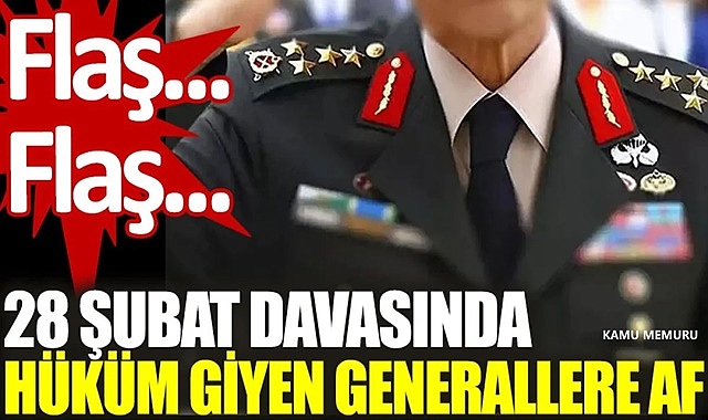 SON DAKİKA! 28 ŞUBAT SANIKLARI PAŞALARA TAHLİYE KARARI