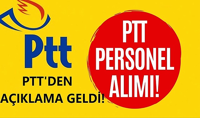 Son Dakika: PTT PERSONEL ALIMI AÇIKLAMASI - PTT PERSONEL ALIMI NE ZAMAN?