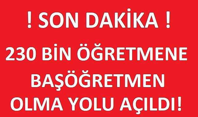 230 BİN ÖĞRETMENE BAŞÖĞRETMEN OLMA YOLU AÇILDI!
