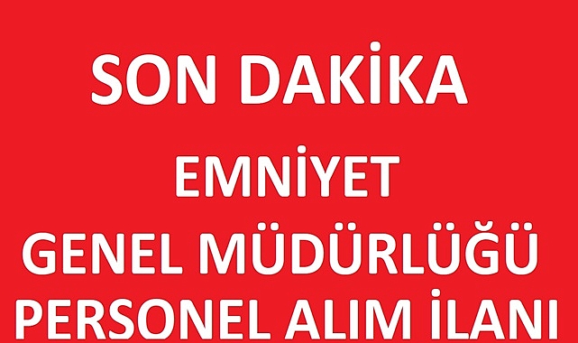 EMNİYET GENEL MÜDÜRLÜĞÜ PERSONEL ALIM İLANI