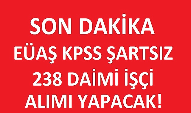 EÜAŞ KPSS ŞARTSIZ 238 DAİMİ İŞÇİ ALACAK!