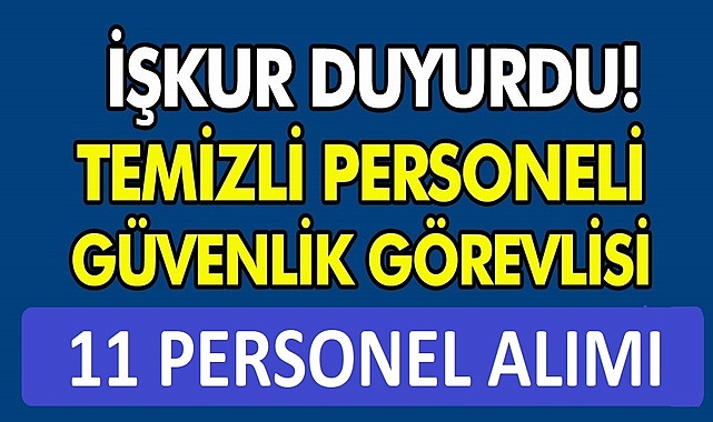 KPSS Şartsız Kamu ve Özele 11 Bin Güvenlik ve Temizlik Personeli Alımı!