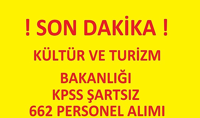 KÜLTÜR VE TURİZM BAKANLIĞI KPSS ŞARTSIZ 662 PERSONEL ALIMI!