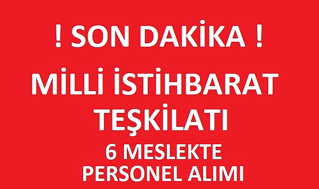 MİT 6 MESLEKTE KPSS ŞARTSIZ PERSONEL ALIMI!