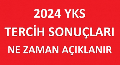 2024 YKS TERCİH SONUÇLARI NE ZAMAN AÇIKLANACAK?