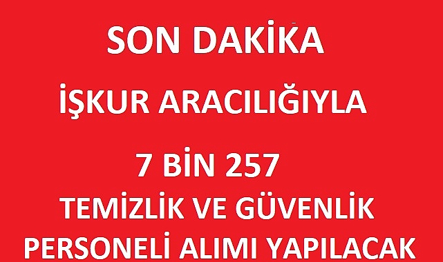 81 Şehirde 7257 Temizlik ve Güvenlik Görevlisi Alımı Yapılacak!