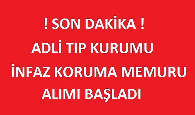 Adli Tıp Kurumu İnfaz Koruma Memuru Alımı Başladı