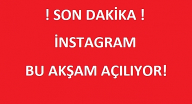 İNSTAGRAM BU AKŞAM AÇILIYOR!