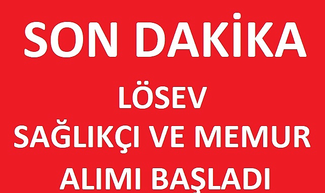 LÖSEV 2024 Sağlıkçı Ve Personel Alımı Başladı!