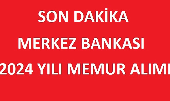 Merkez Bankası 2024 Uzman Yardımcısı Alımı İlanı Yayımlandı