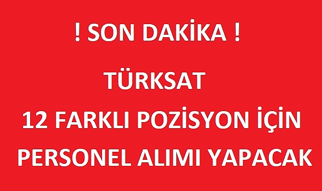 TÜRKSAT 12 FARKLI POZİSYON İÇİN PERSONEL ALACAK