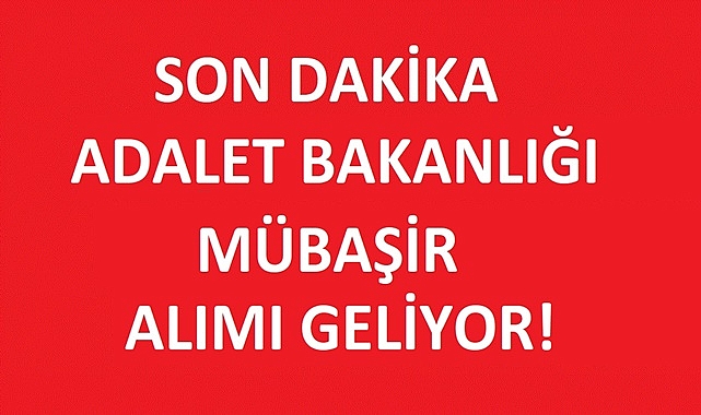 ADALET BAKANLIĞI 2024 MÜBAŞİR ALIMI BAŞVURU ŞARTLARI