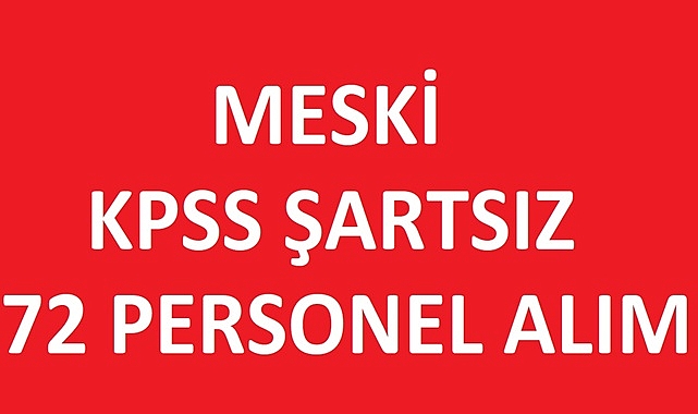 Büyükşehir Belediyesi MESKİ 72 Personel Alımı İlanı: En Az İlkokul Mezunları için Fırsat