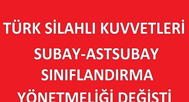 TSK Subay ve Astsubay Sınıflandırma Yönetmeliğinde Değişiklik Yapıldı