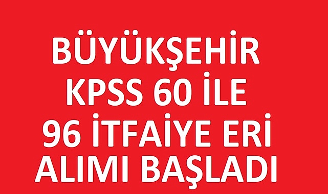Kocaeli Büyükşehir Belediyesi 96 İtfaiye Eri Alımı Başladı!