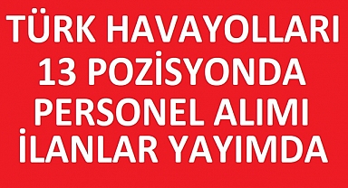 THY 2024 Yılı Personel Alımı: 13 Pozisyonda İş Fırsatları