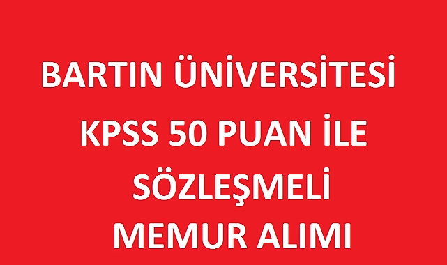 Bartın Üniversitesi 50 KPSS Puanıyla Sözleşmeli Personel Alımı Yapıyor!