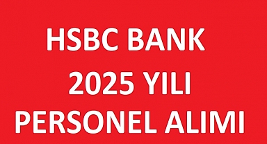 HSBC 2025 Personel Alımı İlanları ve Başvuru Süreci
