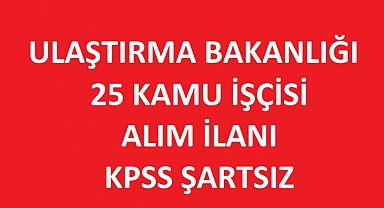 Ulaştırma Bakanlığı 25 Kamu İşçi Alımı Başladı: Kadro Dağılımı ve Başvuru Şartları