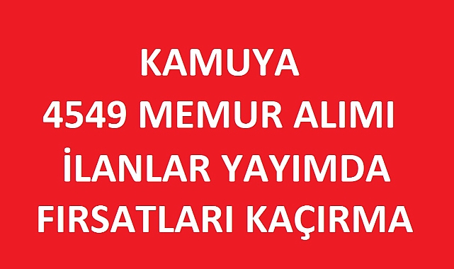 YENİ İLANLAR: Kamuya KPSS ile 4549 Memur Personel Alınacak
