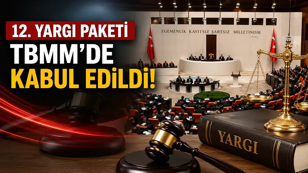 12. YARGI PAKETİ, TBMM GENEL KURULUNDA KABUL EDİLDİ17.07.2026