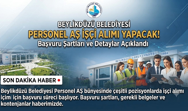 Beylikdüzü Belediyesi Personel AŞ İşçi Alımı Yapacak! Başvuru Şartları ve Detaylar Açıklandı