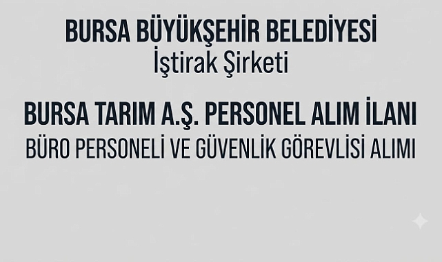 BURSA BÜYÜKŞEHİR BELEDİYESİ İŞTİRAK ŞİRKETİ Tarımaş Bursa 9 Personel Alımı Yapacak: Büro Personeli ve Güvenlik Görevlisi Aranıyor
