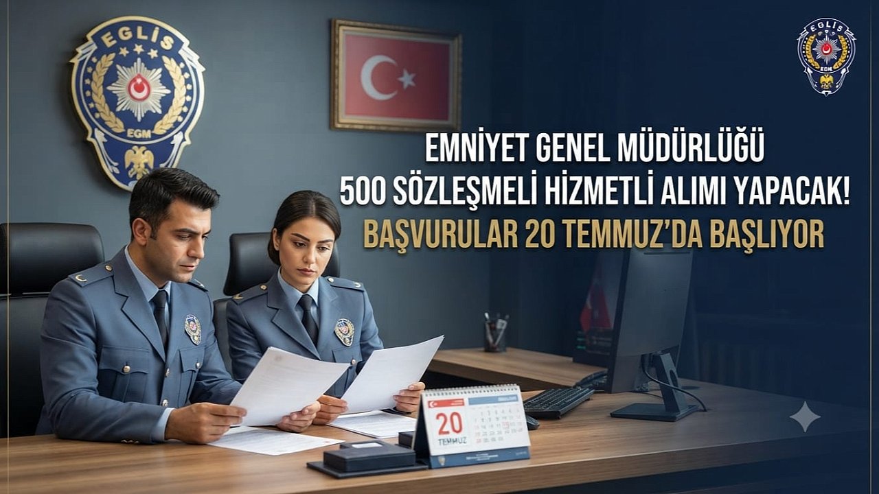 Emniyet Genel Müdürlüğü 500 Sözleşmeli Hizmetli Alımı Yapacak! Başvurular 20 Temmuz'da Başlıyor